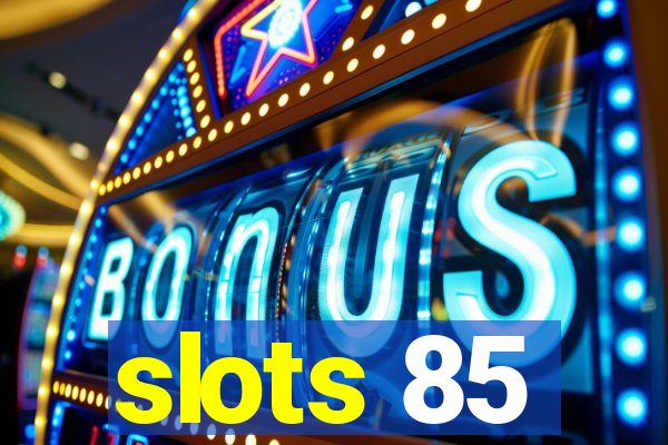 slots 85